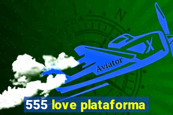 555 love plataforma